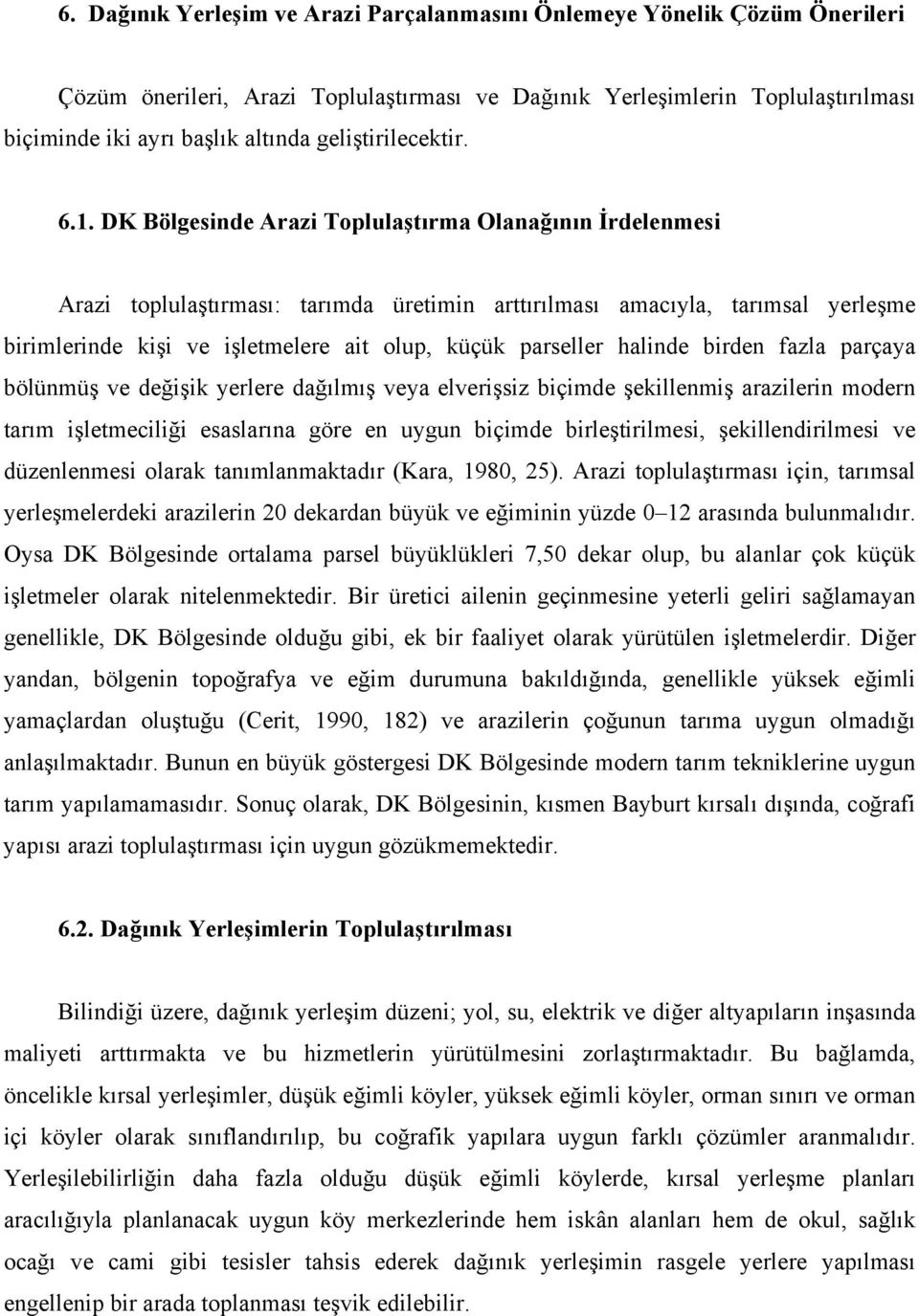 DK Bölgesinde Arazi Toplulaştırma Olanağının İrdelenmesi Arazi toplulaştırması: tarımda üretimin arttırılması amacıyla, tarımsal yerleşme birimlerinde kişi ve işletmelere ait olup, küçük parseller