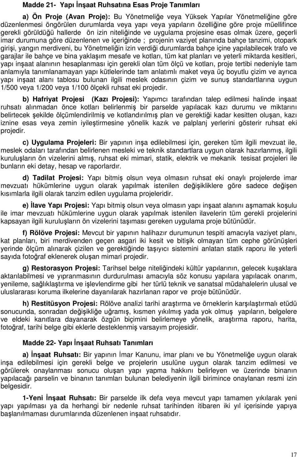 planında bahçe tanzimi, otopark girişi, yangın merdiveni, bu Yönetmeliğin izin verdiği durumlarda bahçe içine yapılabilecek trafo ve garajlar ile bahçe ve bina yaklaşım mesafe ve kotları, tüm kat