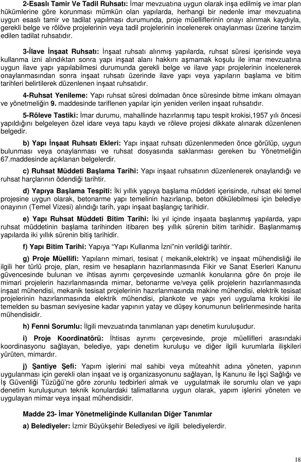 3-İlave İnşaat Ruhsatı: İnşaat ruhsatı alınmış yapılarda, ruhsat süresi içerisinde veya kullanma izni alındıktan sonra yapı inşaat alanı hakkını aşmamak koşulu ile imar mevzuatına uygun ilave yapı