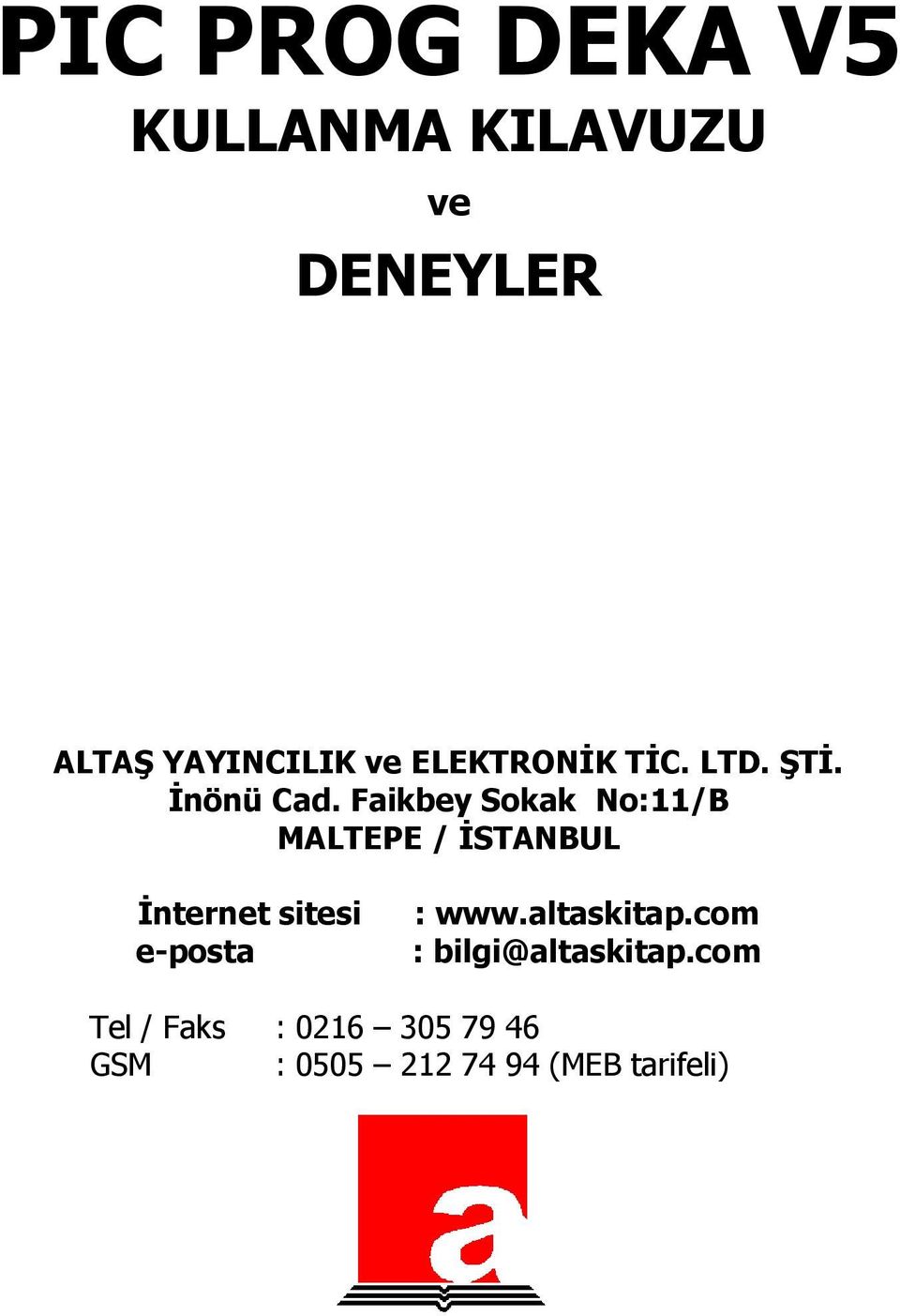 Faikbey Sokak No:11/B MALTEPE / İSTANBUL İnternet sitesi e-posta :