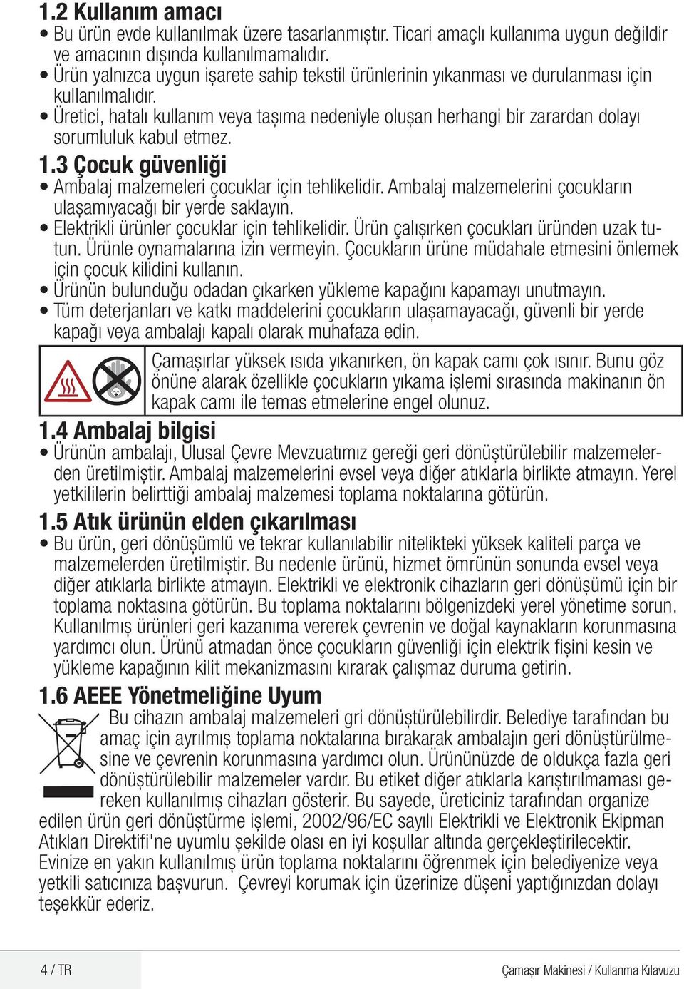 Üretici, hatalı kullanım veya taşıma nedeniyle oluşan herhangi bir zarardan dolayı sorumluluk kabul etmez. 1.3 Çocuk güvenliği Ambalaj malzemeleri çocuklar için tehlikelidir.