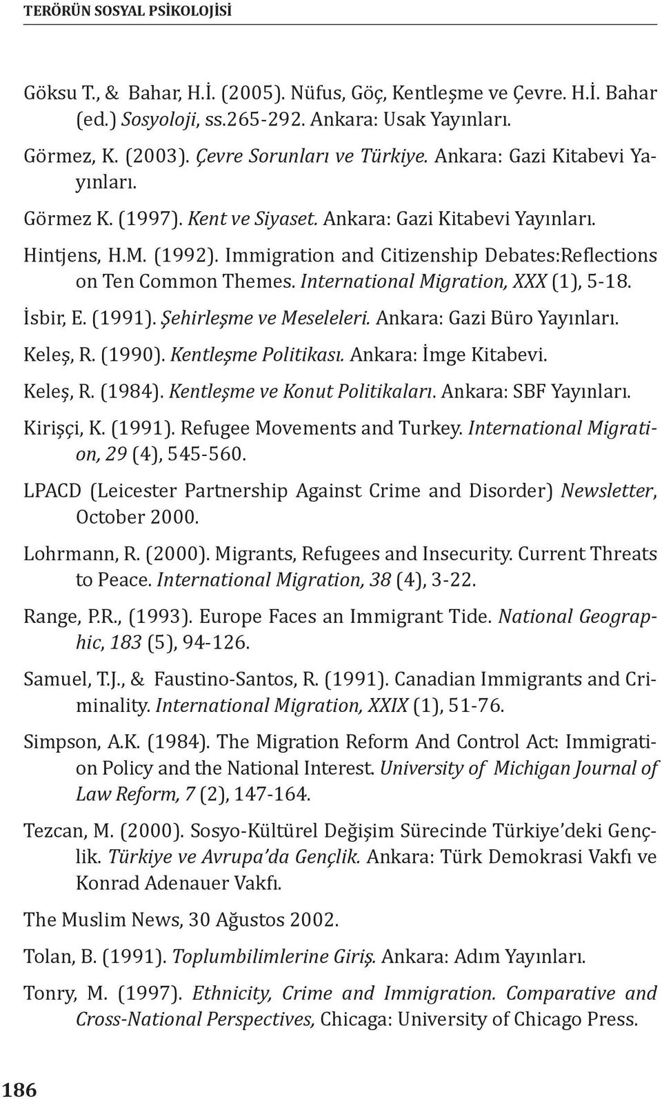 Immigration and Citizenship Debates:Reflections on Ten Common Themes. International Migration, XXX (1), 5-18. İsbir, E. (1991). Şehirleşme ve Meseleleri. Ankara: Gazi Büro Yayınları. Keleş, R. (1990).