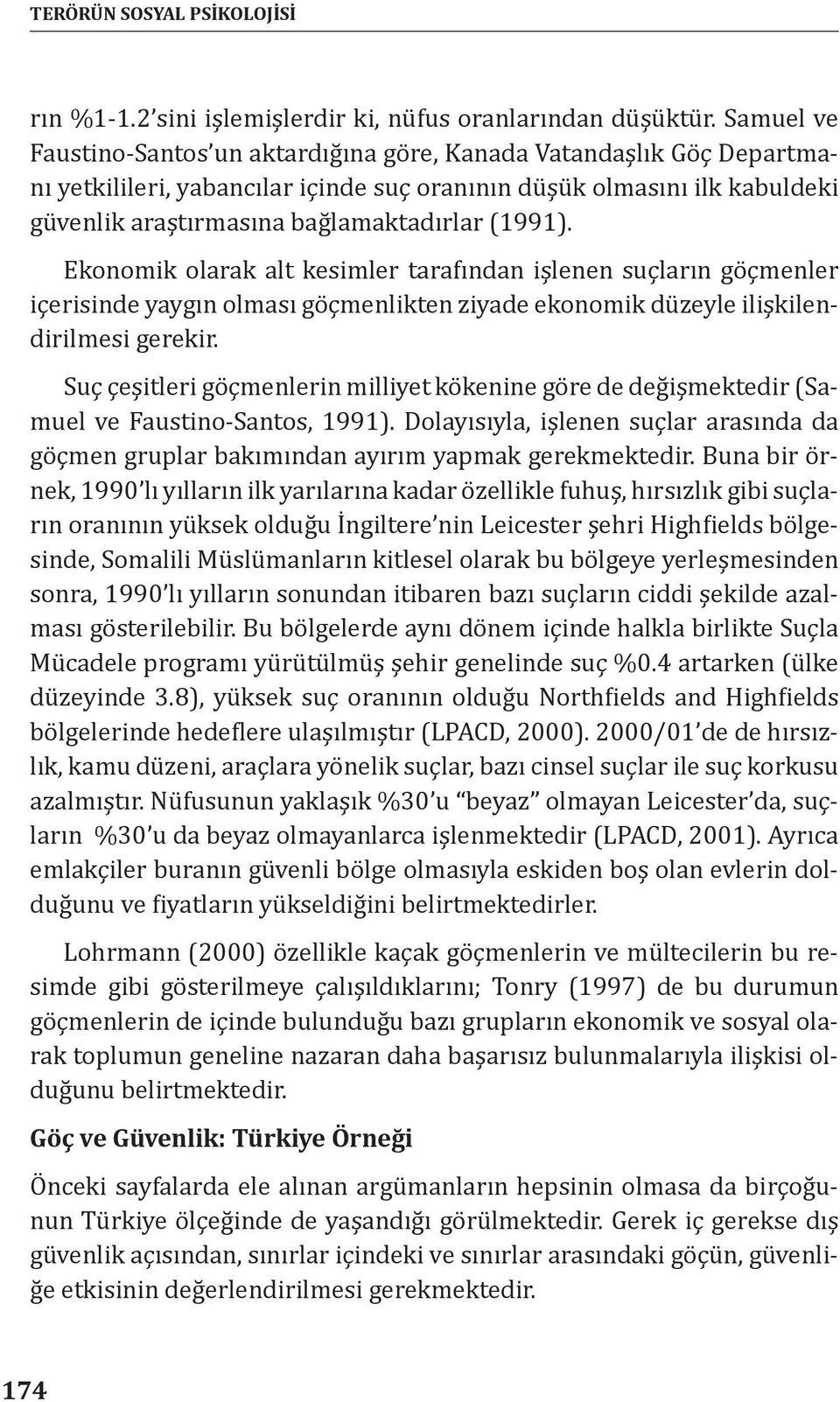 (1991). Ekonomik olarak alt kesimler tarafından işlenen suçların göçmenler içerisinde yaygın olması göçmenlikten ziyade ekonomik düzeyle ilişkilendirilmesi gerekir.