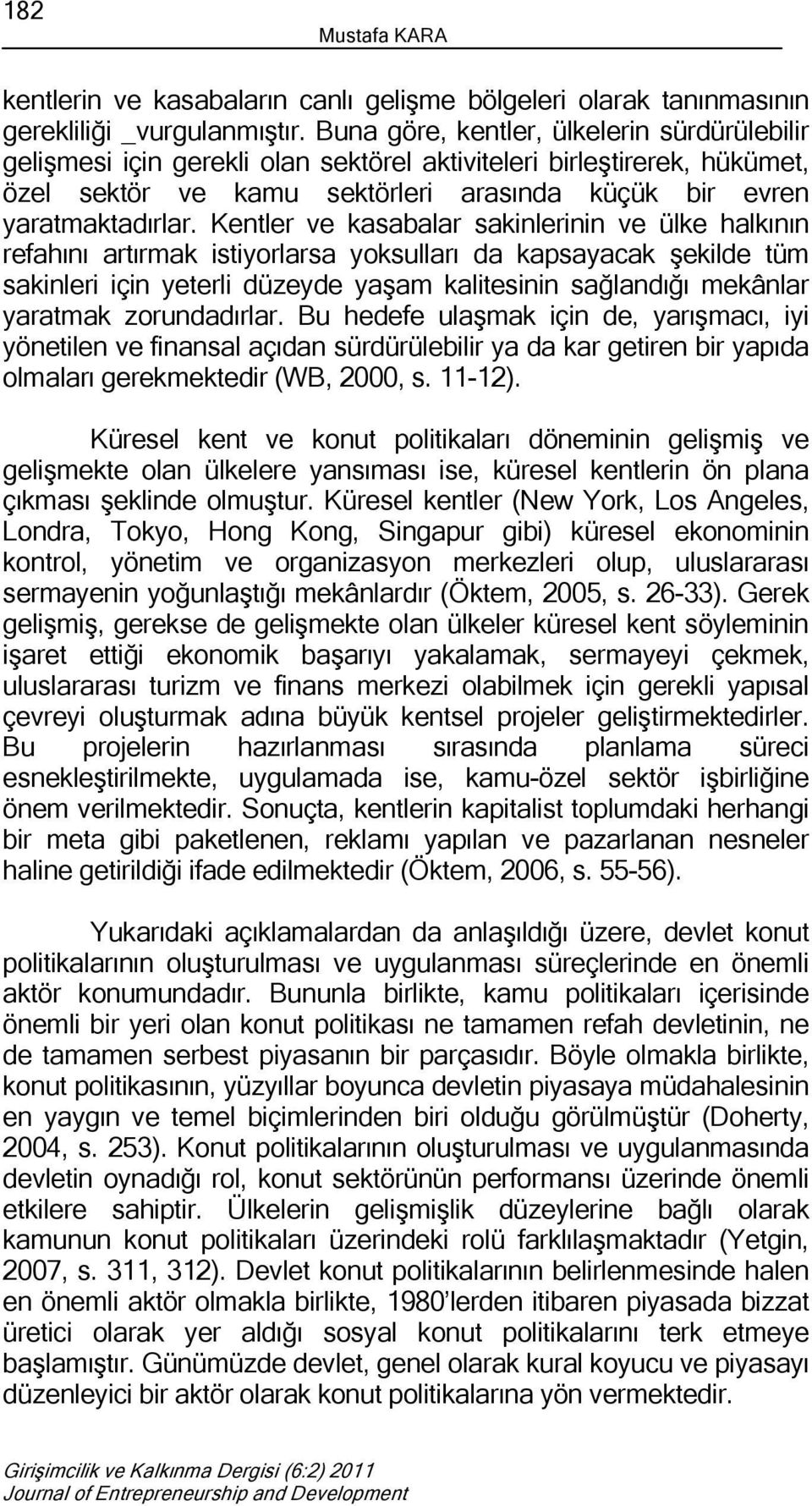 Kentler ve kasabalar sakinlerinin ve ülke halkının refahını artırmak istiyorlarsa yoksulları da kapsayacak şekilde tüm sakinleri için yeterli düzeyde yaşam kalitesinin sağlandığı mekânlar yaratmak