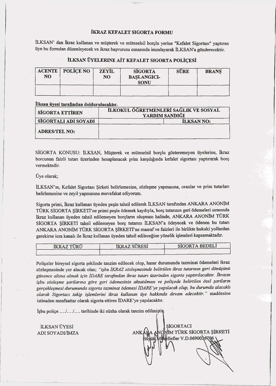 SİGORTA ETTİREN İLKOKUL ÖĞRETMENLERİ SAĞLIK VE SOSYAL YARDIM SANDIĞI SİGORTALI ADI SOYADI İLKSAN NO: ADRES/TEL NO: SİGORTA KONUSU: İLKSAN, Müşterek ve müteselsil borçlu gösteremeyen üyelerine, İkraz