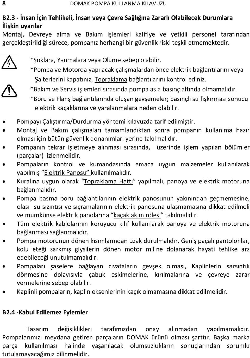 sürece, pompanız herhangi bir güvenlik riski teşkil etmemektedir. *Şoklara, Yanmalara veya Ölüme sebep olabilir.