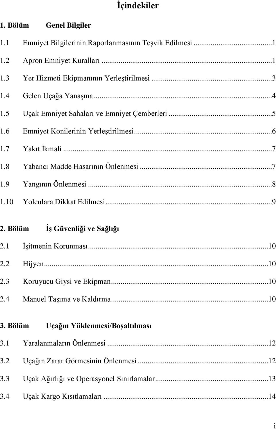 ..8 1.10 Yolculara Dikkat Edilmesi...9 2. Bölüm İş Güvenliği ve Sağlığı 2.1 İşitmenin Korunması...10 2.2 Hijyen...10 2.3 Koruyucu Giysi ve Ekipman...10 2.4 Manuel Taşıma ve Kaldırma...10 3.