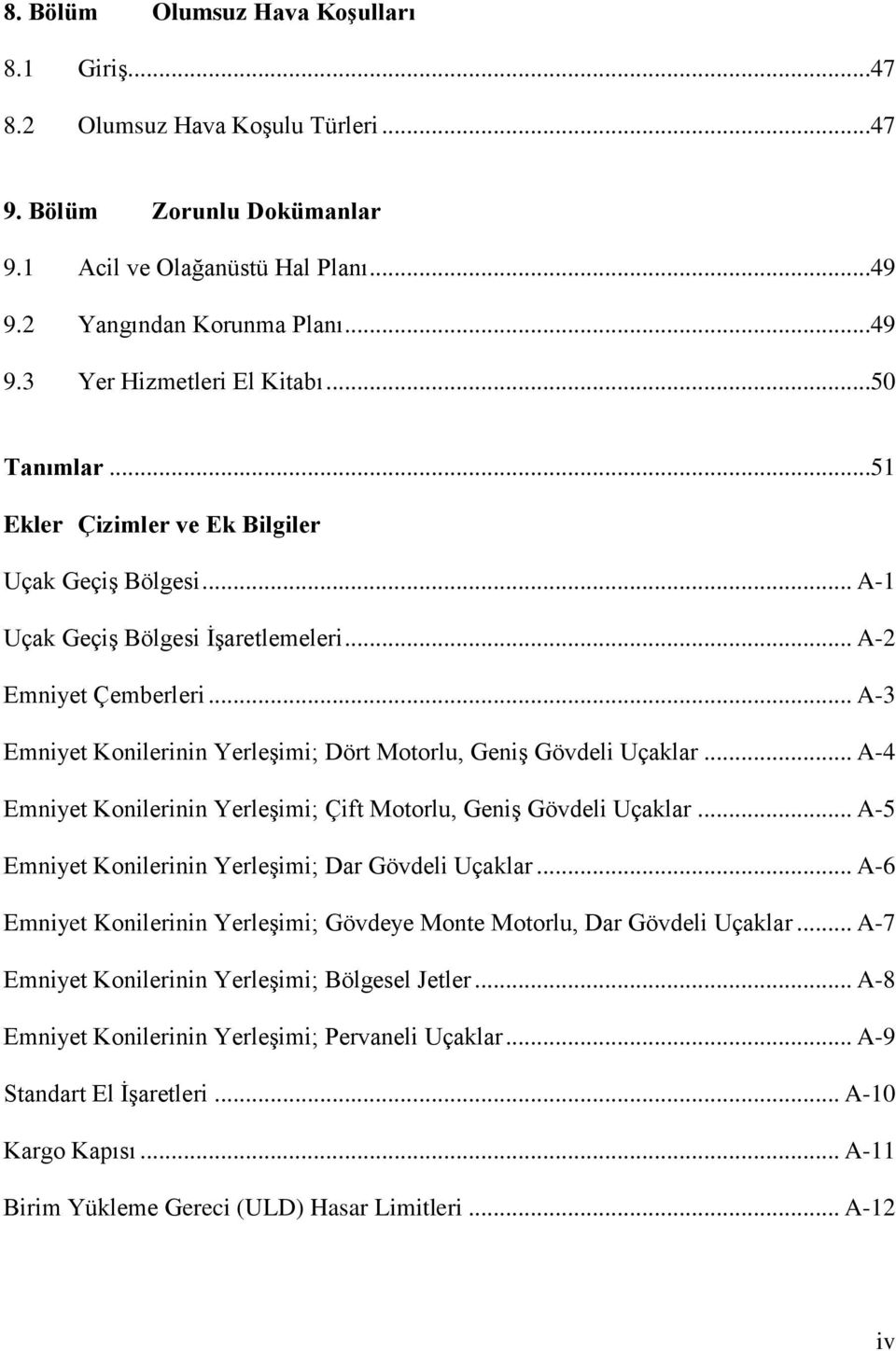 .. A-3 Emniyet Konilerinin Yerleşimi; Dört Motorlu, Geniş Gövdeli Uçaklar... A-4 Emniyet Konilerinin Yerleşimi; Çift Motorlu, Geniş Gövdeli Uçaklar.