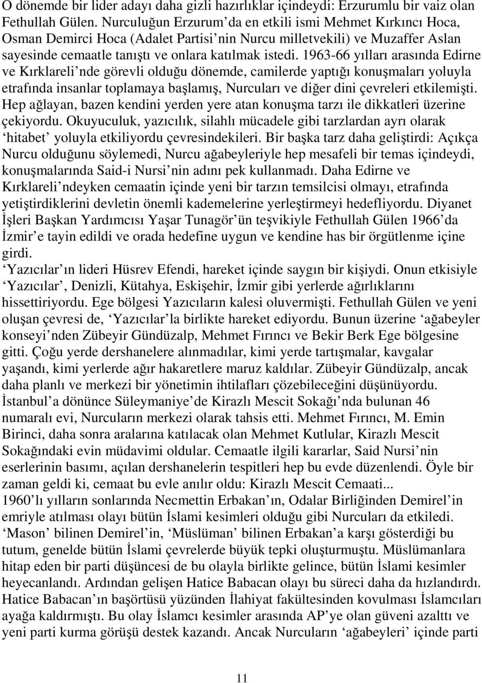 1963-66 yılları arasında Edirne ve Kırklareli nde görevli olduğu dönemde, camilerde yaptığı konuşmaları yoluyla etrafında insanlar toplamaya başlamış, Nurcuları ve diğer dini çevreleri etkilemişti.