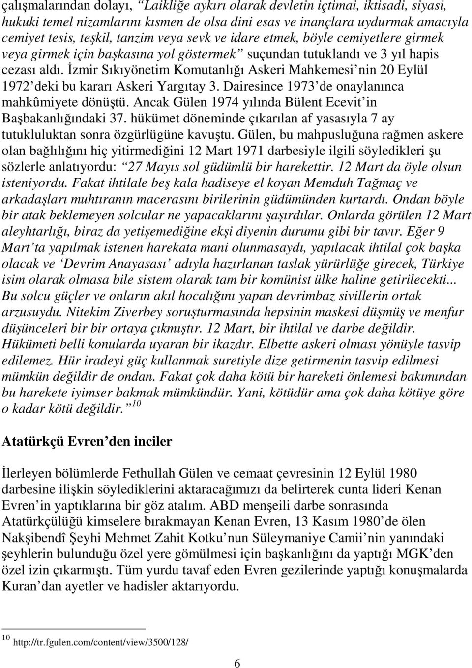 İzmir Sıkıyönetim Komutanlığı Askeri Mahkemesi nin 20 Eylül 1972 deki bu kararı Askeri Yargıtay 3. Dairesince 1973 de onaylanınca mahkûmiyete dönüştü.