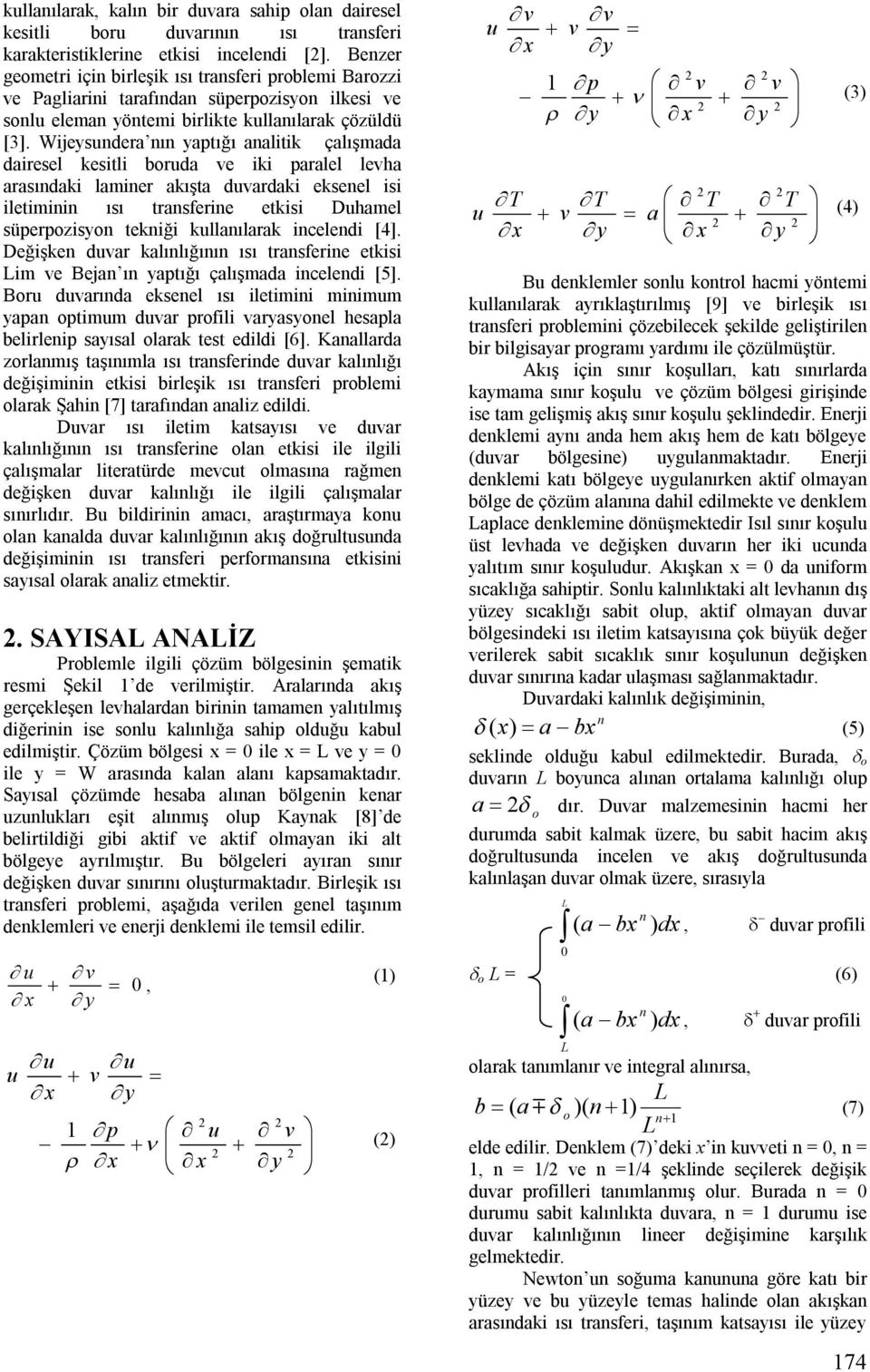 Wijeysundera nın yaptığı analitik çalışmada dairesel kesitli boruda ve iki paralel levha arasındaki laminer akışta duvardaki eksenel isi iletiminin ısı transferine etkisi Duhamel süperpozisyon