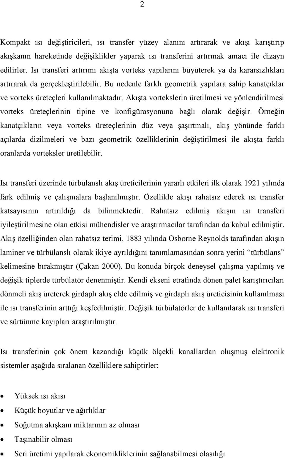 Bu nedenle farklı geometrik yapılara sahip kanatçıklar ve vorteks üreteçleri kullanılmaktadır.