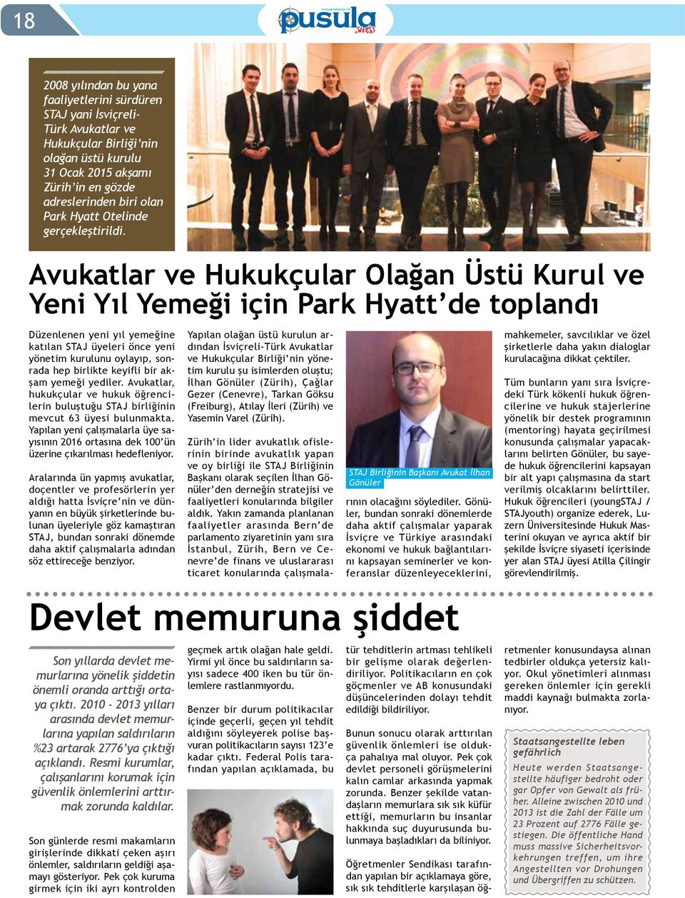 Avukatlar ve Hukukçular Olağan Üstü Kurul ve Yeni Yıl Yemeği için Park Hyatt de toplandı Düzenlenen yeni yıl yemeğine katılan STAJ üyeleri önce yeni yönetim kurulunu oylayıp, sonrada hep birlikte