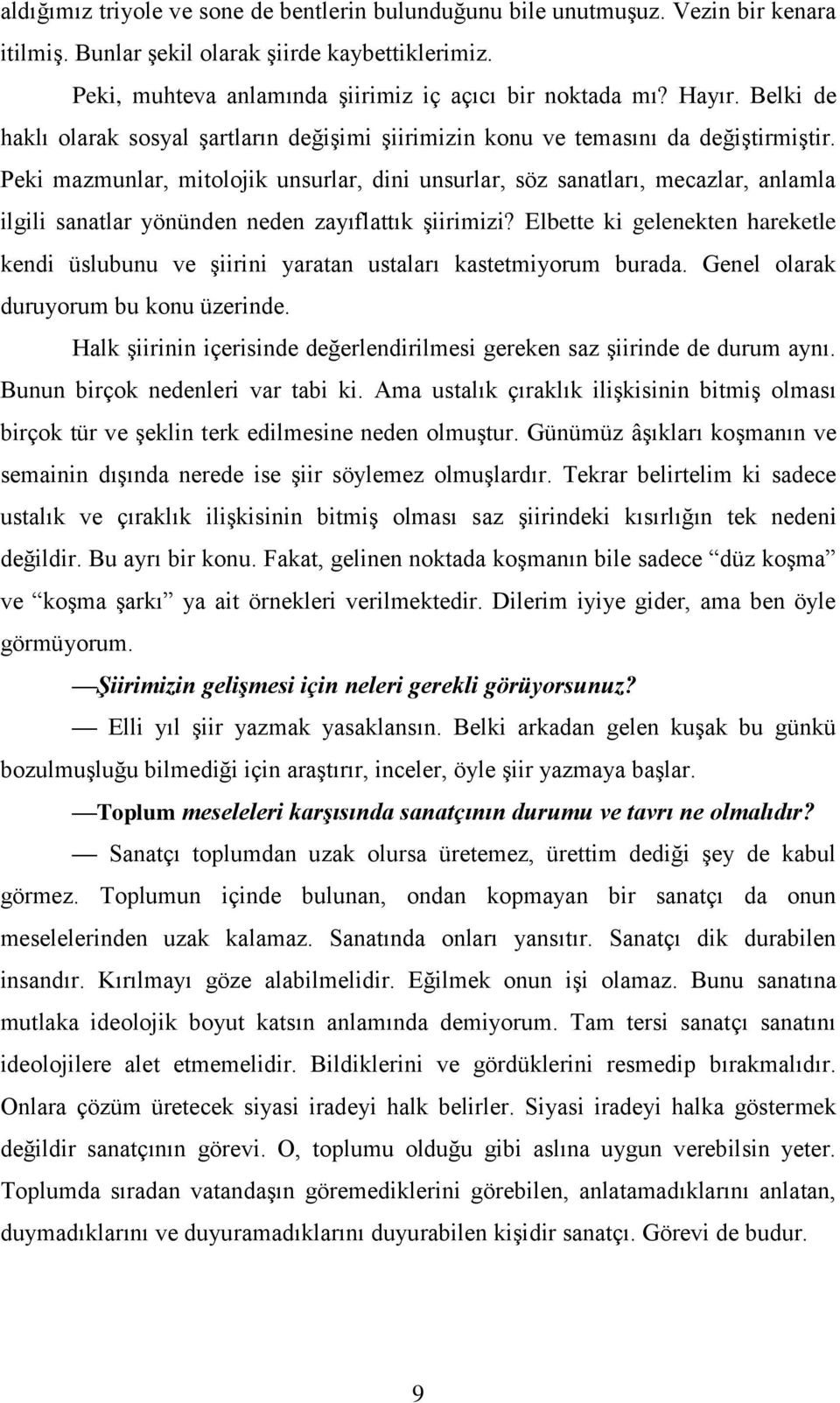 Peki mazmunlar, mitolojik unsurlar, dini unsurlar, söz sanatları, mecazlar, anlamla ilgili sanatlar yönünden neden zayıflattık şiirimizi?