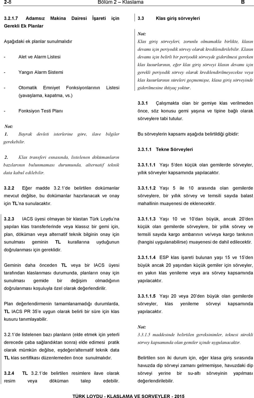 kapatma, vs.) - Fonksiyon Testi Planı Not: 1. Bayrak devleti isterlerine göre, ilave bilgiler gerekebilir. 2.