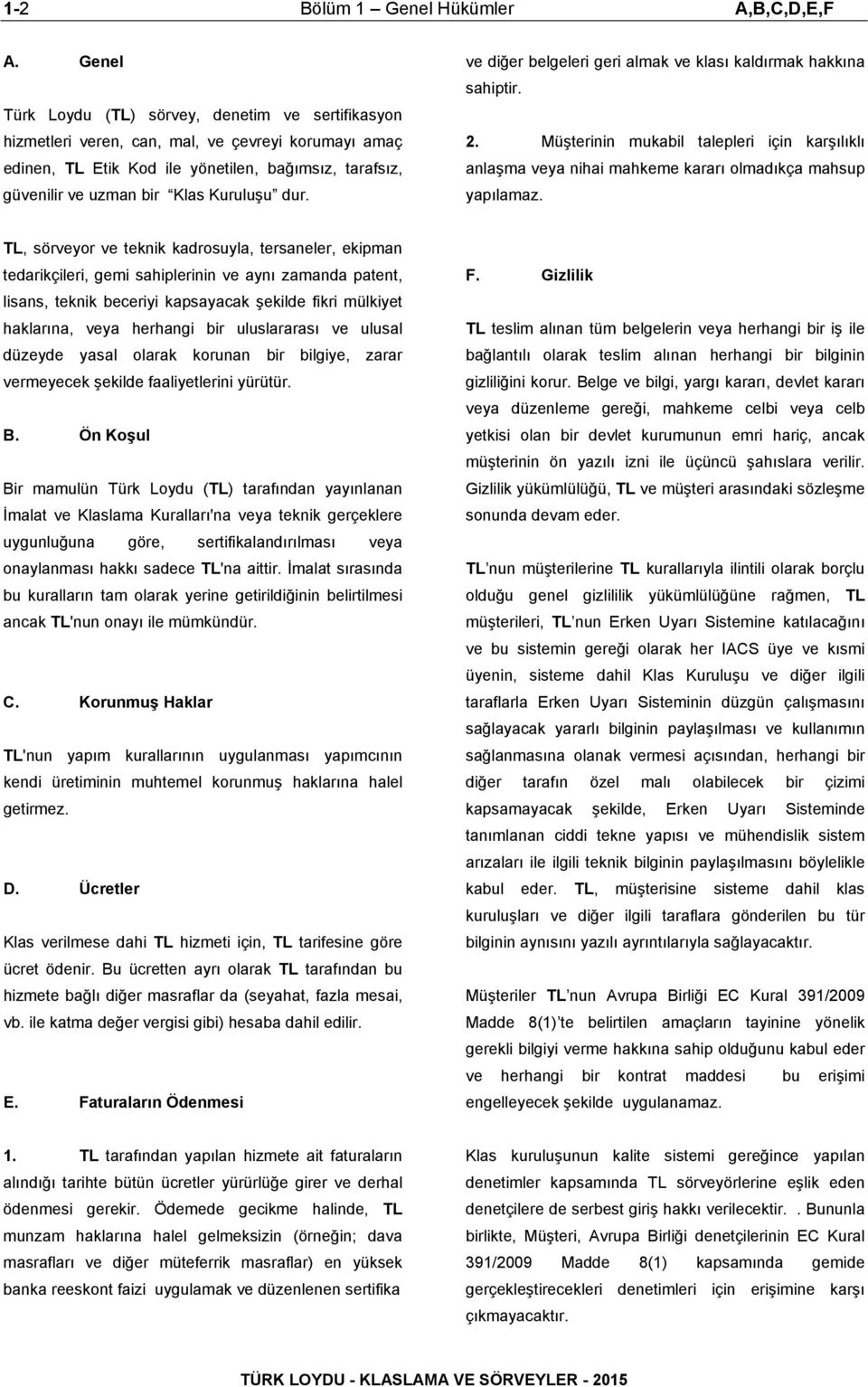 dur. ve diğer belgeleri geri almak ve klası kaldırmak hakkına sahiptir. 2. Müşterinin mukabil talepleri için karşılıklı anlaşma veya nihai mahkeme kararı olmadıkça mahsup yapılamaz.