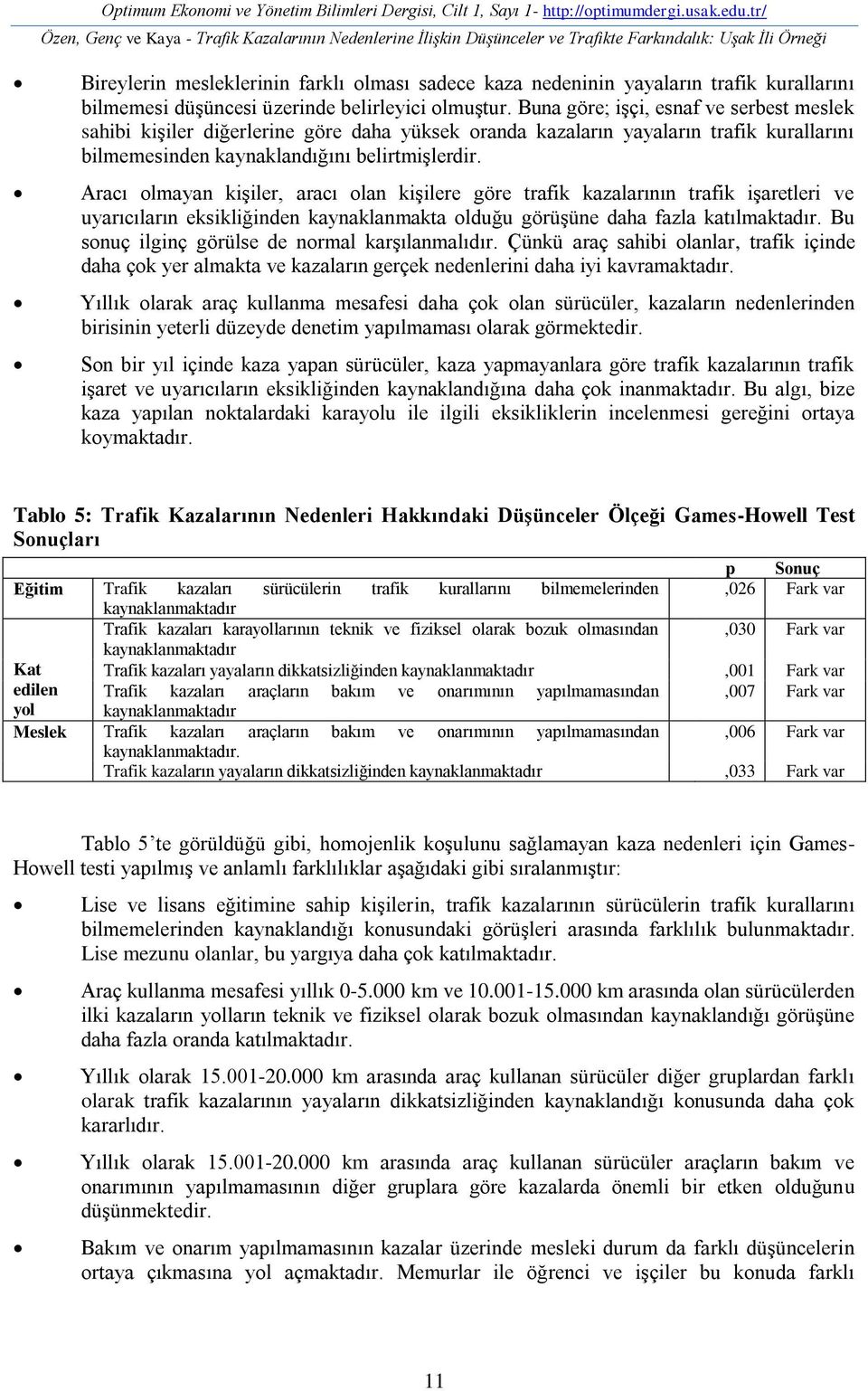 kurallarını bilmemesi düşüncesi üzerinde belirleyici olmuştur.