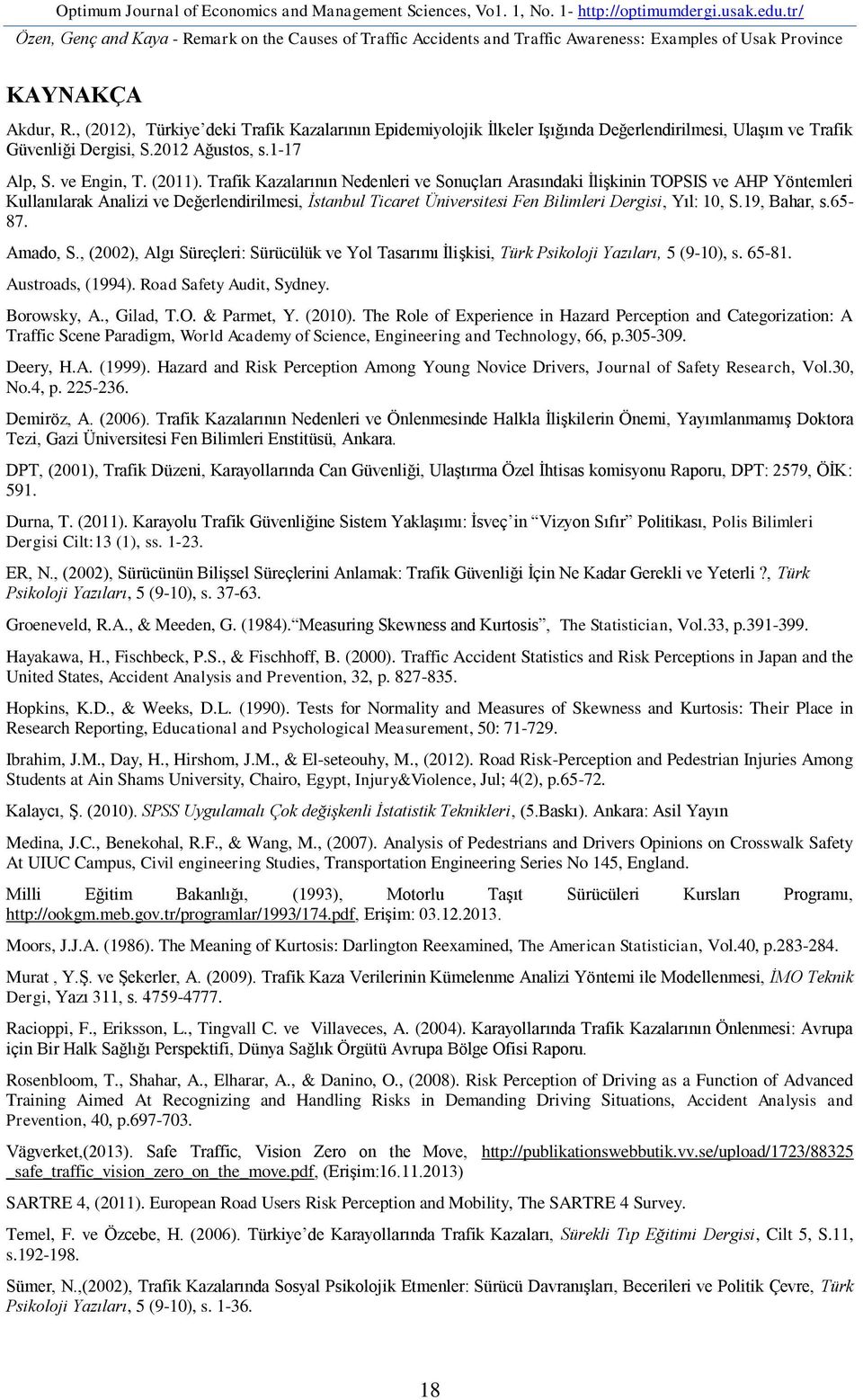 , (2012), Türkiye deki Trafik Kazalarının Epidemiyolojik İlkeler Işığında Değerlendirilmesi, Ulaşım ve Trafik Güvenliği Dergisi, S.2012 Ağustos, s.1-17 Alp, S. ve Engin, T. (2011).