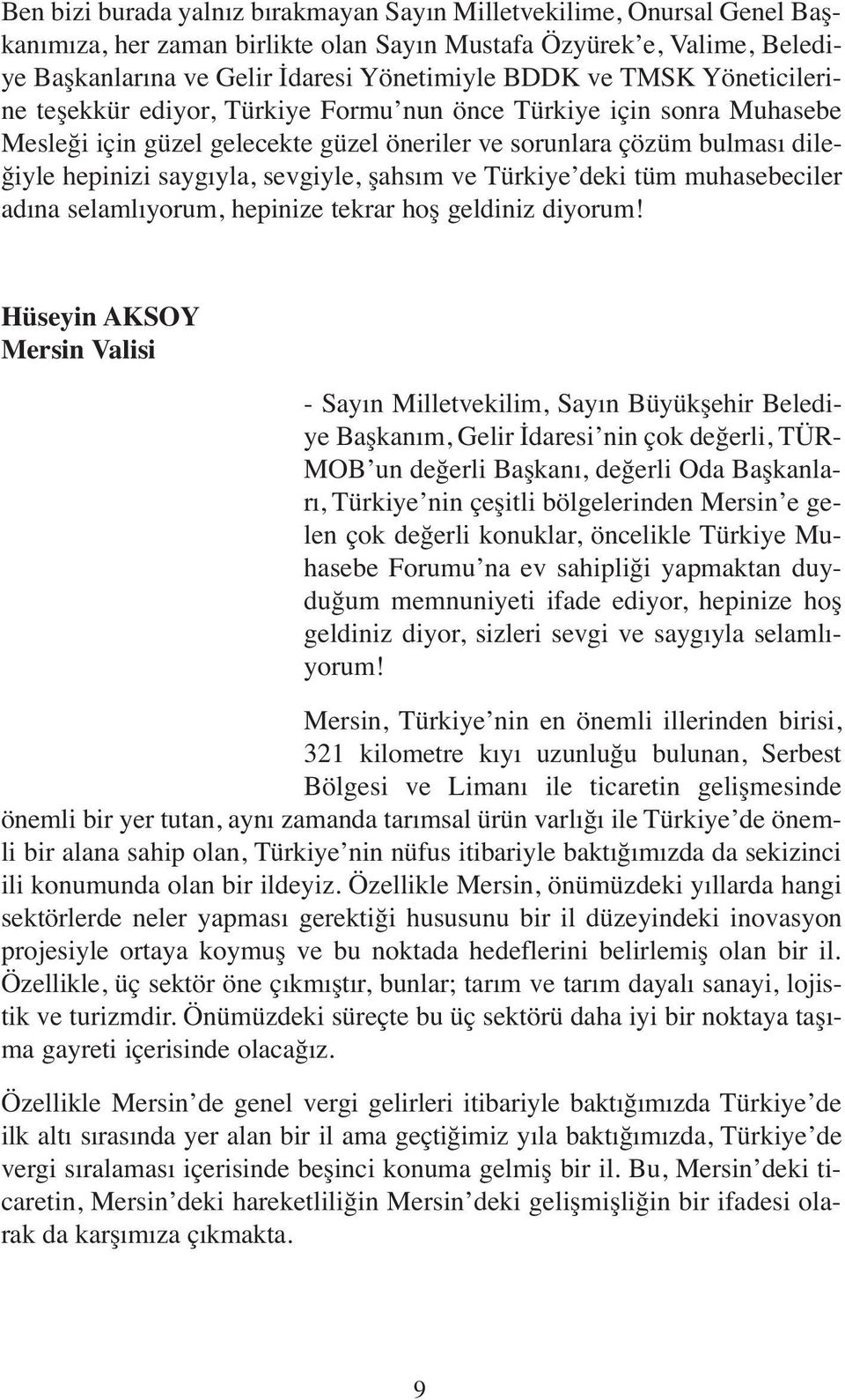 şahsım ve Türkiye deki tüm muhasebeciler adına selamlıyorum, hepinize tekrar hoş geldiniz diyorum!