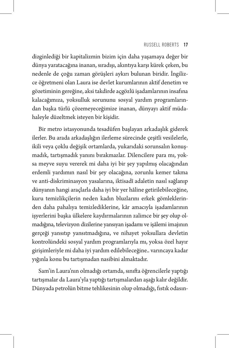 İngilizce öğretmeni olan Laura ise devlet kurumlarının aktif denetim ve gözetiminin gereğine, aksi takdirde açgözlü işadamlarının insafına kalacağımıza, yoksulluk sorununu sosyal yardım