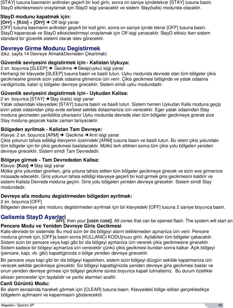 StayD modunu kapatmak için: [OFF] + [KOD] + [OFF] Off isigi yanar [OFF] tusuna basmanin ardindan geçerli bir kod girin, sonra on saniye içinde tekrar [OFF] tusuna basin.