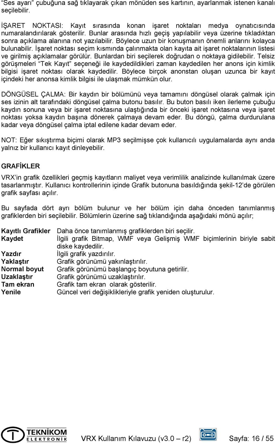 Bunlar arasında hızlı geçiş yapılabilir veya üzerine tıkladıktan sonra açıklama alanına not yazılabilir. Böylece uzun bir konuşmanın önemli anlarını kolayca bulunabilir.