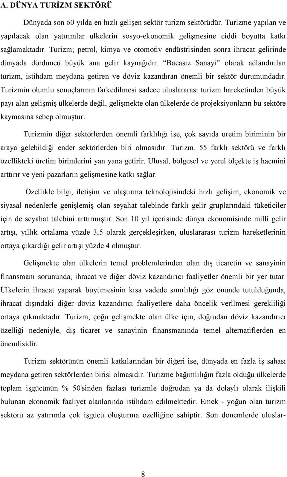 Turizm; petrol, kimya ve otomotiv endüstrisinden sonra ihracat gelirinde dünyada dördüncü büyük ana gelir kaynağıdır.