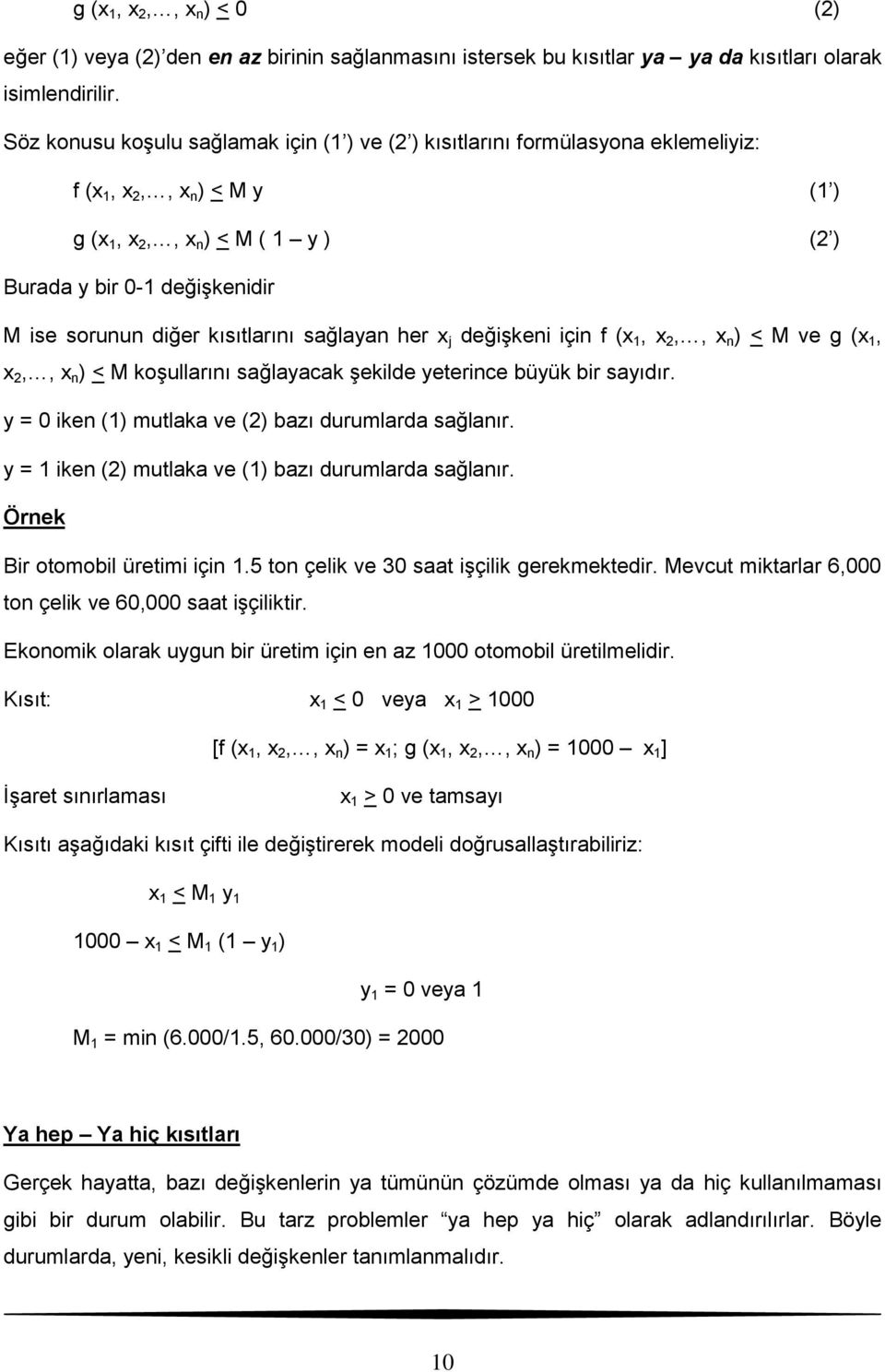 kısıtlarını sağlayan her j değişkeni için f ( 1, 2,, n ) < M ve g ( 1, 2,, n ) < M koşullarını sağlayacak şekilde yeterince büyük bir sayıdır. y = 0 iken (1) mutlaka ve (2) bazı durumlarda sağlanır.