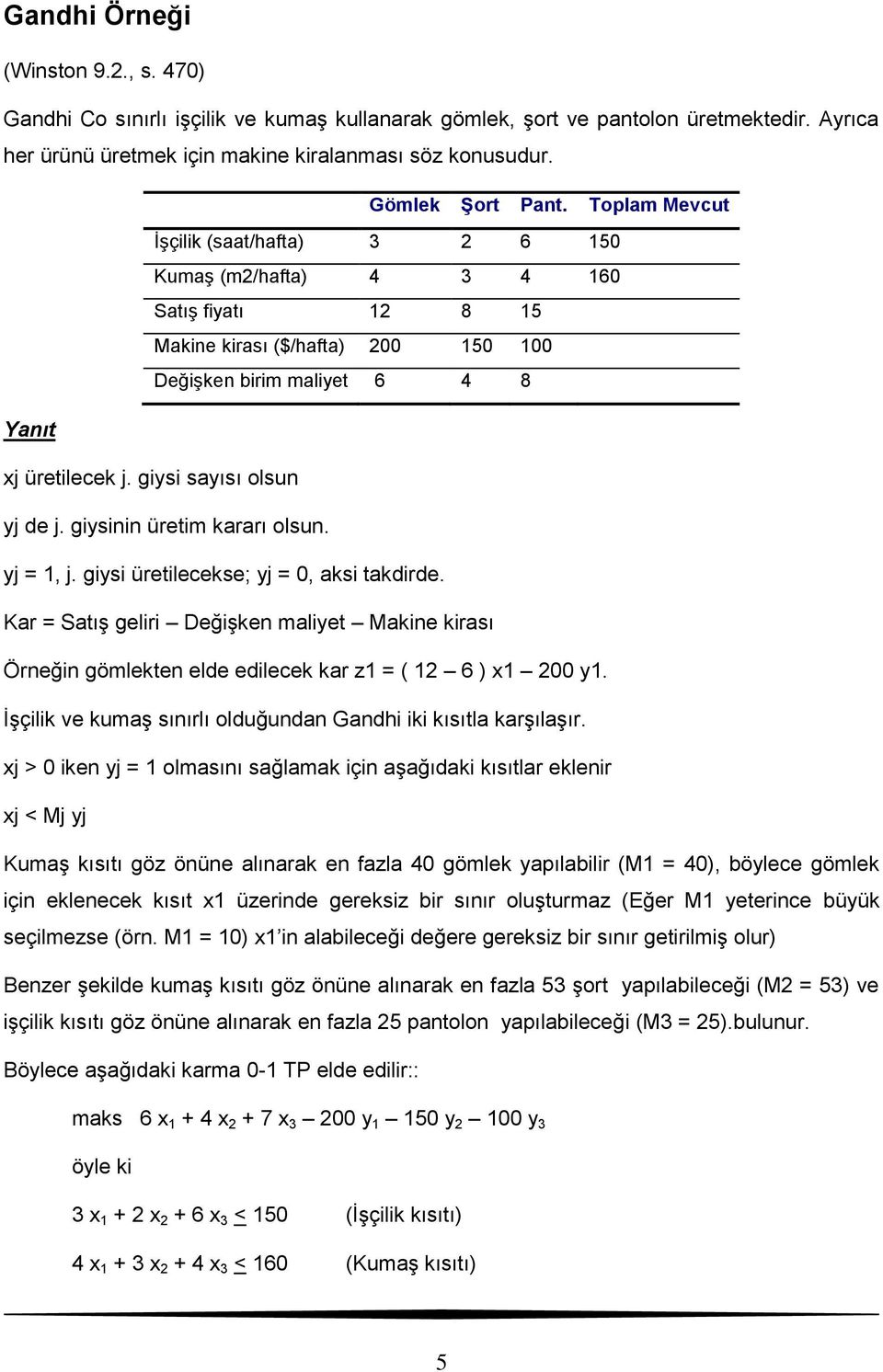 giysi sayısı olsun yj de j. giysinin üretim kararı olsun. yj = 1, j. giysi üretilecekse; yj = 0, aksi takdirde.