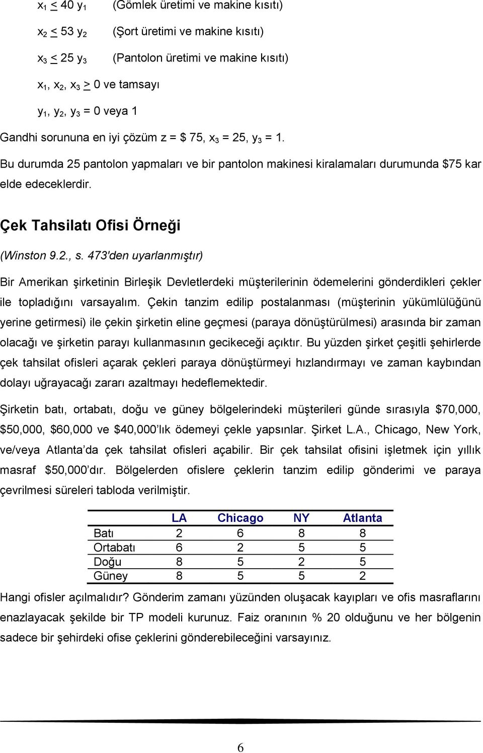 473'den uyarlanmıştır) Bir Amerikan şirketinin Birleşik Devletlerdeki müşterilerinin ödemelerini gönderdikleri çekler ile topladığını varsayalım.