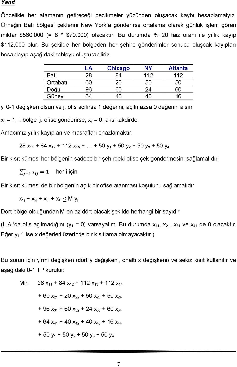 Bu şekilde her bölgeden her şehire gönderimler sonucu oluşcak kayıpları hesaplayıp aşağıdaki tabloyu oluşturabiliriz.