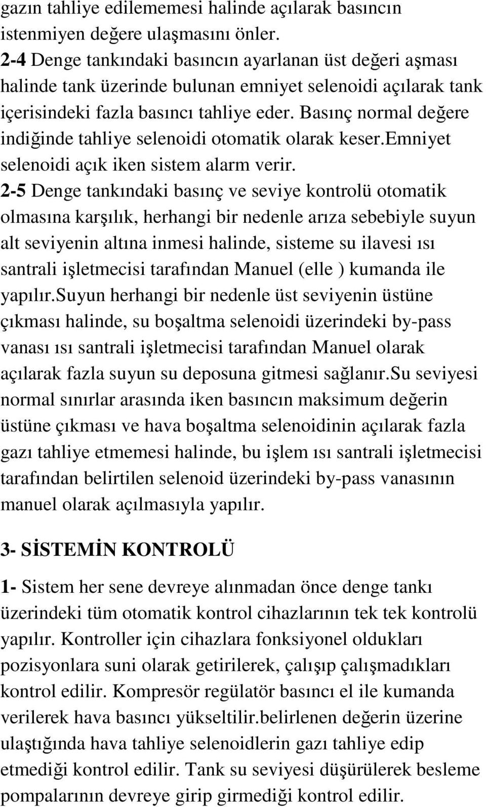 aınç normal değere indiğinde tahliye elenoidi otomatik olarak keer.emniyet elenoidi açık iken item alarm verir.