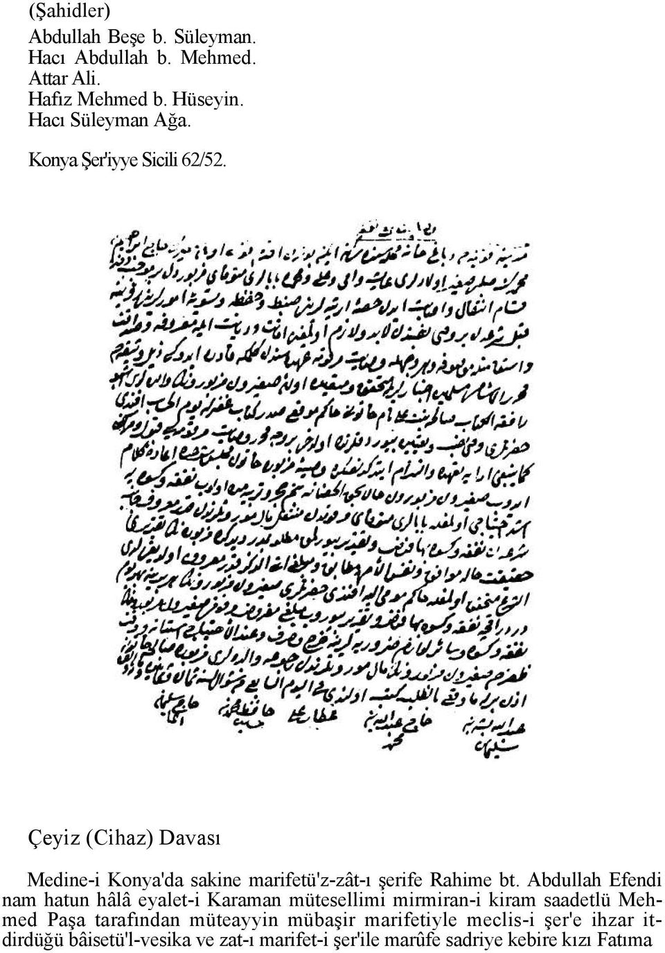 Abdullah Efendi nam hatun hâlâ eyalet-i Karaman mütesellimi mirmiran-i kiram saadetlü Mehmed Paşa tarafından müteayyin