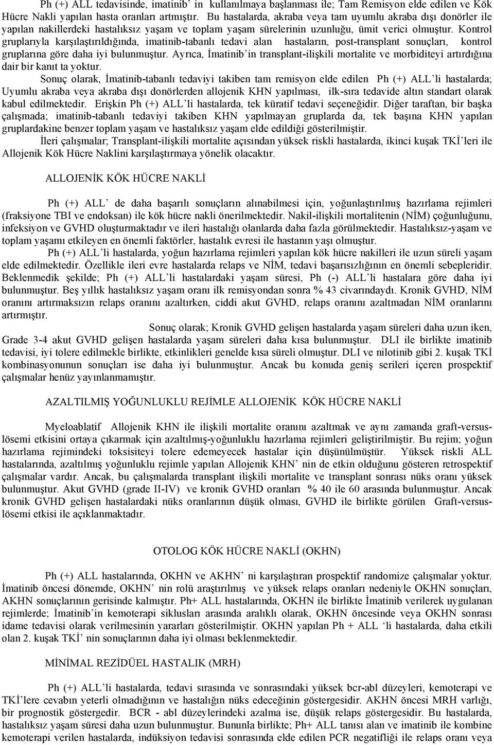 Kontrol gruplarıyla karşılaştırıldığında, imatinib-tabanlı tedavi alan hastaların, post-transplant sonuçları, kontrol gruplarına göre daha iyi bulunmuştur.