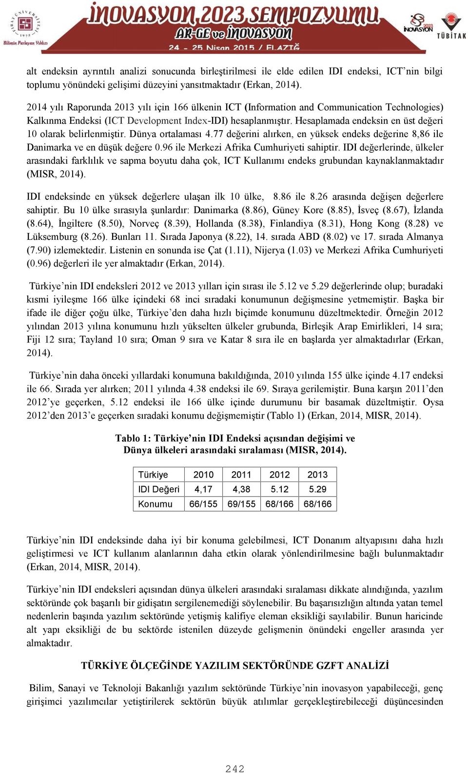 Hesaplamada endeksin en üst değeri 10 olarak belirlenmiştir. Dünya ortalaması 4.77 değerini alırken, en yüksek endeks değerine 8,86 ile Danimarka ve en düşük değere 0.