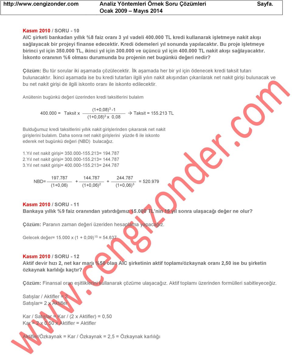 İskonto oranının %6 olması durumunda bu projenin net bugünkü değeri nedir? Bu tür sorular iki aşamada çözülecektir. İlk aşamada her bir yıl için ödenecek kredi taksit tutarı bulunacaktır.