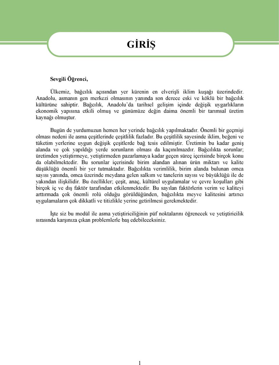 Bağcılık, Anadolu da tarihsel gelişim içinde değişik uygarlıkların ekonomik yapısına etkili olmuş ve günümüze değin daima önemli bir tarımsal üretim kaynağı olmuştur.