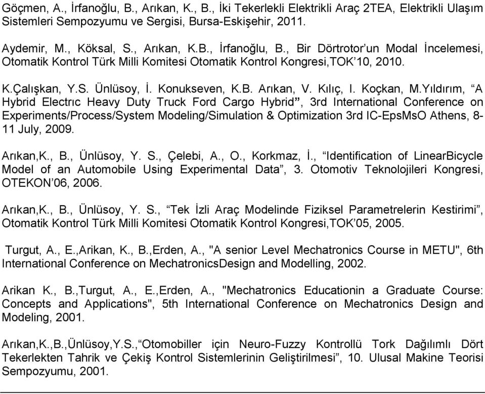 Yıldırım, A Hybrid Electrıc Heavy Duty Truck Ford Cargo Hybrid, 3rd International Conference on Experiments/Process/System Modeling/Simulation & Optimization 3rd IC-EpsMsO Athens, 8-11 July, 2009.