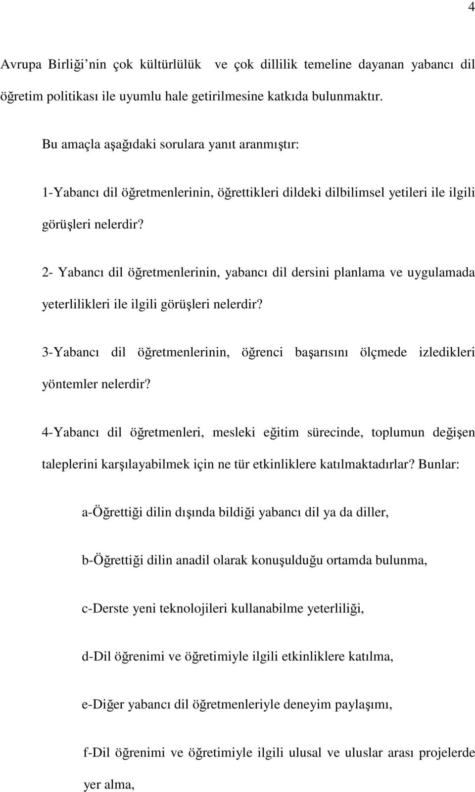 2- Yabancı dil öğretmenlerinin, yabancı dil dersini planlama ve uygulamada yeterlilikleri ile ilgili görüşleri nelerdir?