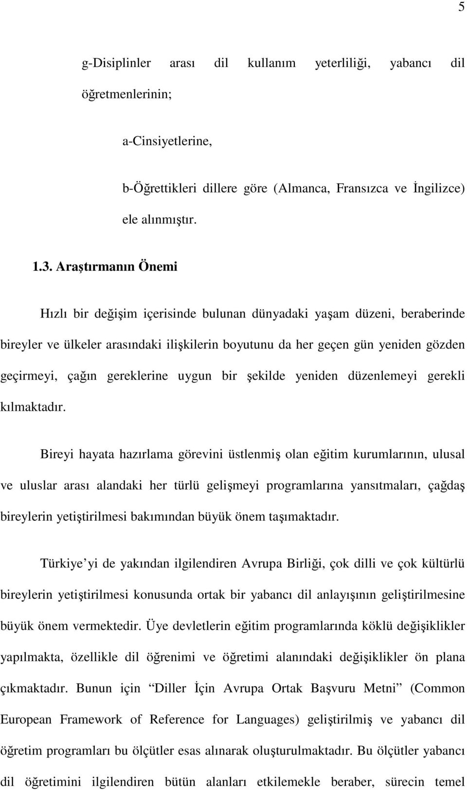 gereklerine uygun bir şekilde yeniden düzenlemeyi gerekli kılmaktadır.