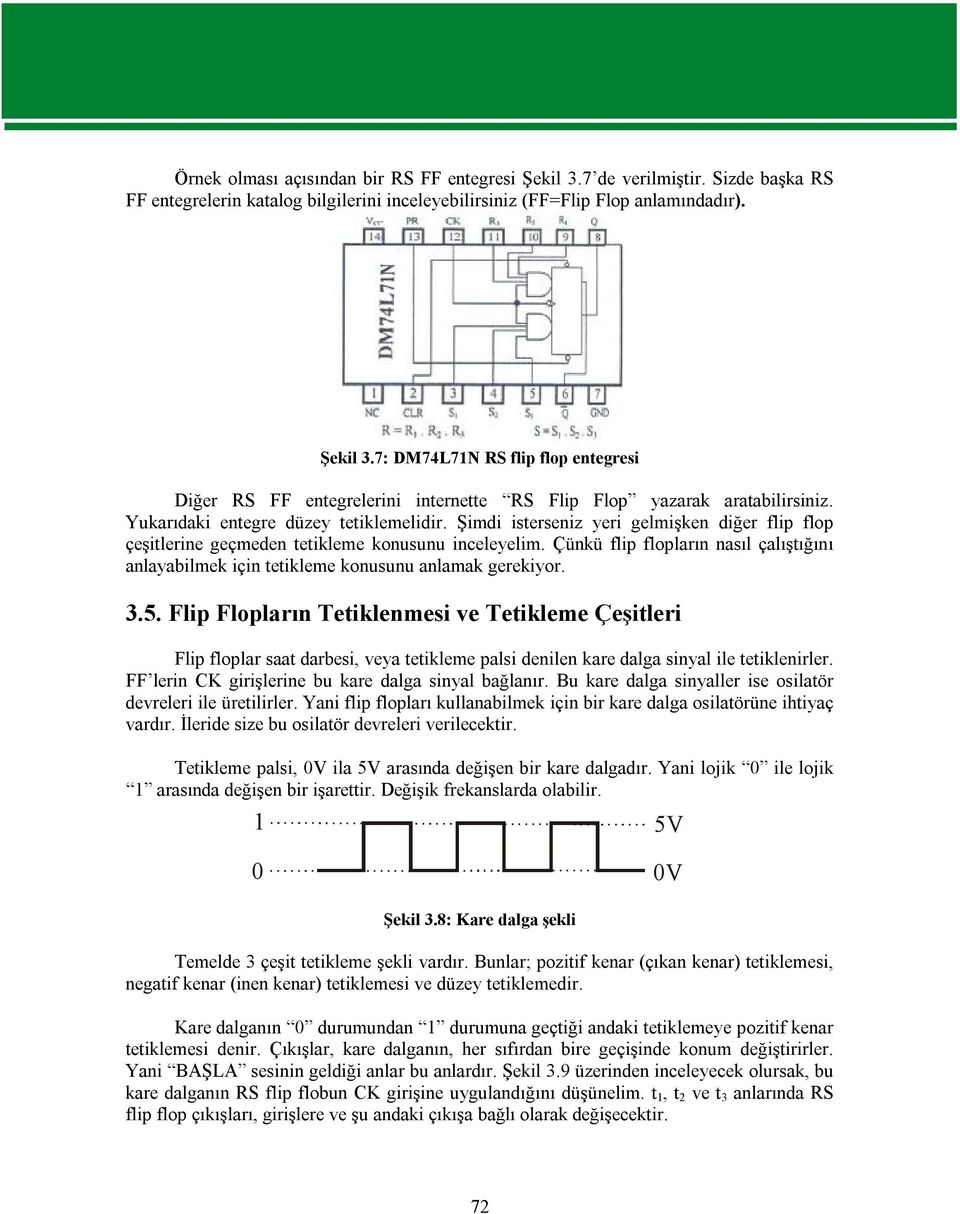 Çünkü flip flopların nasıl çalıştığını anlayabilmek için tetikleme konusunu anlamak gerekiyor. 3.5.