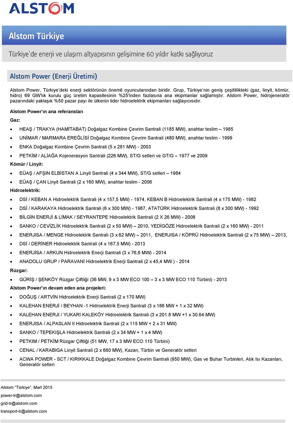 Alstom Power, hidrojeneratör pazarındaki yaklaşık %50 pazar payı ile ülkenin lider hidroelektrik ekipmanları sağlayıcısıdır.