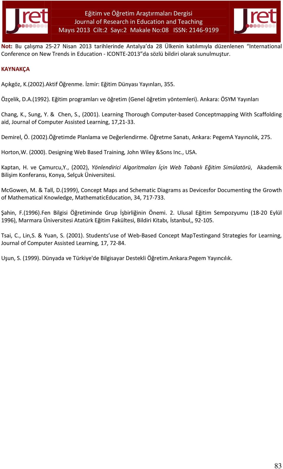 , Sung, Y. & Chen, S., (2001). Learning Thorough Computer-based Conceptmapping With Scaffolding aid, Journal of Computer Assisted Learning, 17,21-33. Demirel, Ö. (2002).