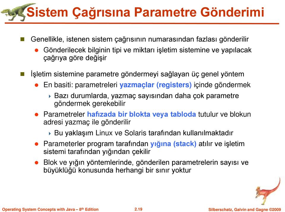 gerekebilir Parametreler hafızada bir blokta veya tabloda tutulur ve blokun adresi yazmaç ile gönderilir Bu yaklaşım Linux ve Solaris tarafından kullanılmaktadır Parameterler program tarafından