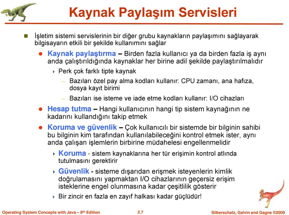 hafıza, dosya kayıt birimi Bazıları ise isteme ve iade etme kodları kullanır: I/O cihazları Hesap tutma Hangi kullanıcının hangi tip sistem kaynağının ne kadarını kullandığını takip etmek Koruma ve