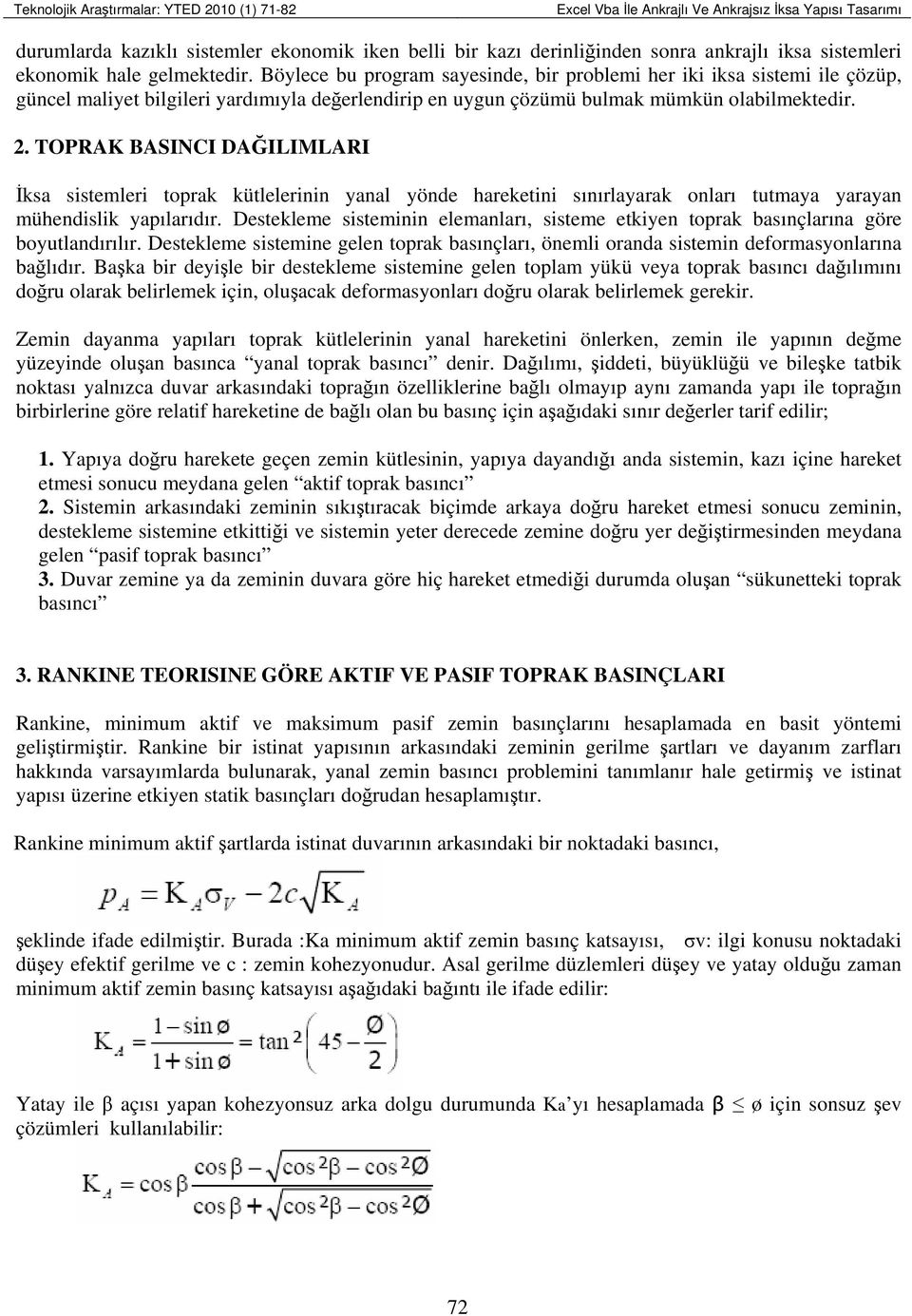 TOPRAK BASINCI DAĞILIMLARI İksa sistemleri toprak kütlelerinin yanal yönde hareketini sınırlayarak onları tutmaya yarayan mühendislik yapılarıdır.