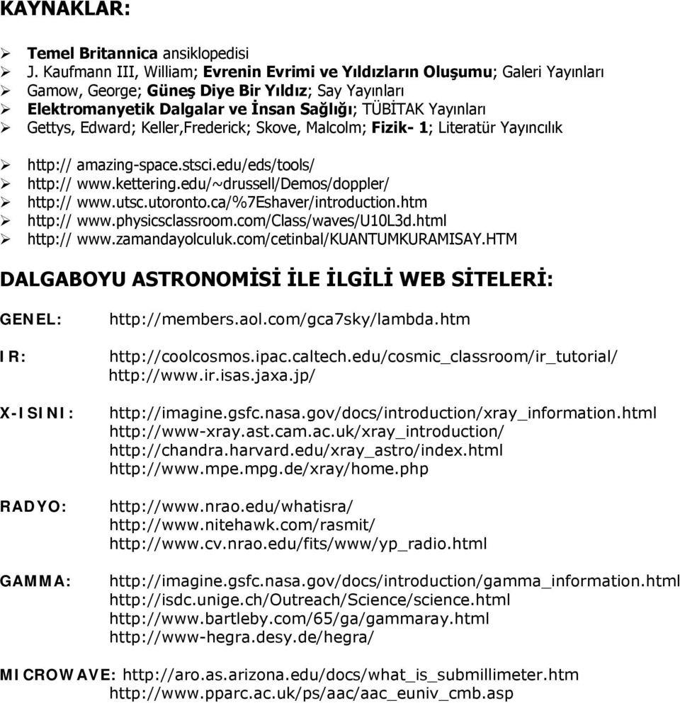 Edward; Keller,Frederick; Skove, Malcolm; Fizik- 1; Literatür Yayıncılık http:// amazing-space.stsci.edu/eds/tools/ http:// www.kettering.edu/~drussell/demos/doppler/ http:// www.utsc.utoronto.