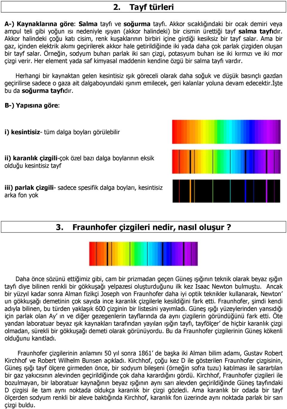 Akkor halindeki çoğu katı cisim, renk kuşaklarının birbiri içine girdiği kesiksiz bir tayf salar.