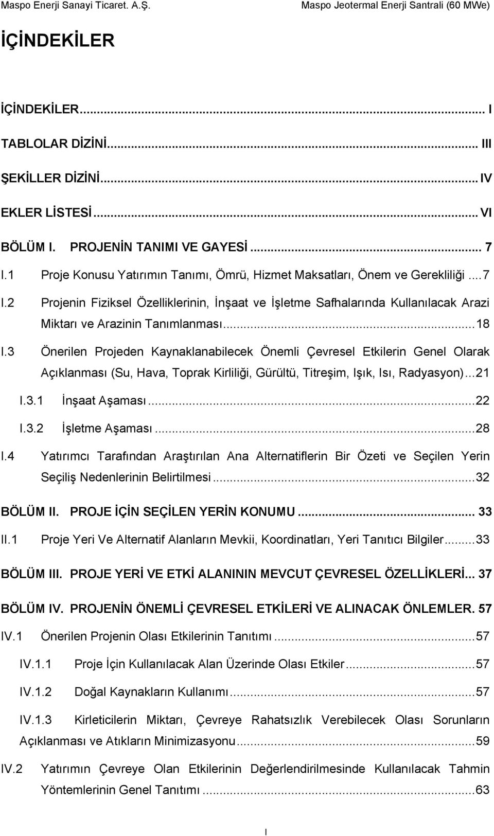 2 Projenin Fiziksel Özelliklerinin, İnşaat ve İşletme Safhalarında Kullanılacak Arazi Miktarı ve Arazinin Tanımlanması... 18 I.