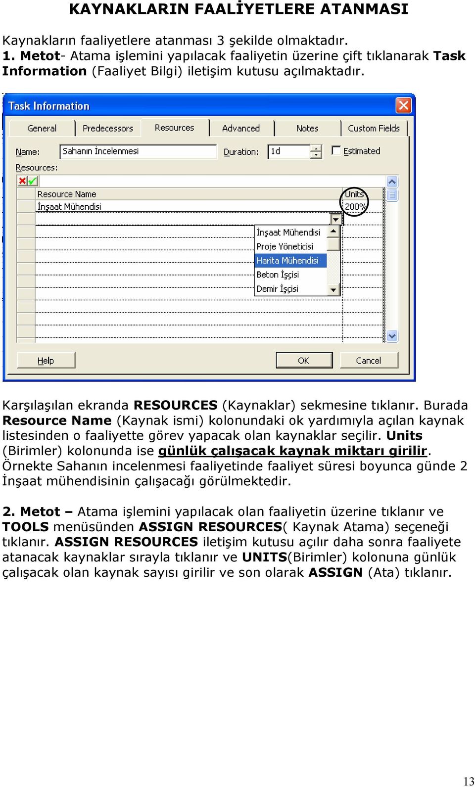 Burada Resource Name (Kaynak ismi) kolonundaki ok yardımıyla açılan kaynak listesinden o faaliyette görev yapacak olan kaynaklar seçilir.